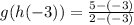 g(h(-3)) = \frac{5 - (-3)}{2 - (-3)}