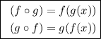 \fbox{\begin\\\ \begin{aligned} \math (f\circ g)&=f(g(x))\\(g\circ f)&=g(f(x))\end{aligned} \\\end{minispace}}