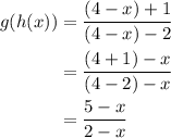 \begin{aligned}g(h(x))&=\dfrac{(4-x)+1}{(4-x)-2}\\&=\dfrac{(4+1)-x}{(4-2)-x}\\&=\dfrac{5-x}{2-x}\end{aligned}