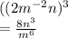 ((2m^{-2}n)^{3}  \\=\frac{8n^3}{m^6}