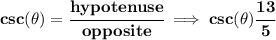 \bf csc(\theta)=\cfrac{hypotenuse}{opposite}\implies csc(\theta)\cfrac{13}{5}