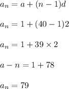 a_n=a+(n-1)d\\\\a_n=1+(40-1)2\\\\a_n=1+39\times 2\\\\a-n=1+78\\\\a_n=79
