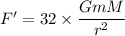 F'=32\times \dfrac{GmM}{r^2}