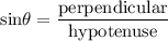 \rm sin\theta = \dfrac{perpendicular}{hypotenuse}