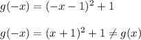 g(-x)=(-x-1)^2+1\\\\g(-x)=(x+1)^2+1\neq g(x)