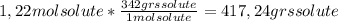 1,22 mol solute*\frac{342 grs solute}{1 mol solute} = 417,24 grs solute