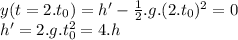 y(t=2.t_{0}) = h' - \frac{1}{2}.g.(2.t_{0})^2 = 0\\h' = 2.g.t_{0}^2 = 4.h