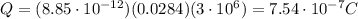 Q=(8.85\cdot 10^{-12})(0.0284)(3\cdot 10^6)=7.54\cdot 10^{-7} C