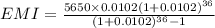 EMI=\frac{5650\times 0.0102(1+0.0102)^{36}}{(1+0.0102)^{36}-1}