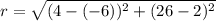 r=\sqrt{(4-(-6))^2+(26-2)^2}