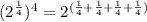 (2^\frac{1}{4} )^4=2^{(\frac{1}{4}+ \frac{1}{4}+ \frac{1}{4}+ \frac{1}{4} )}