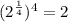 (2^\frac{1}{4} )^4=2