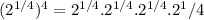 (2^{1/4})^4 =2^{1/4}.2^{1/4}.2^{1/4}.2^1/4}