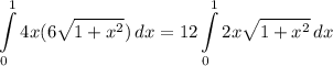 \displaystyle \int\limits^1_0 {4x(6\sqrt{1 + x^2})} \, dx = 12\int\limits^1_0 {2x\sqrt{1 + x^2}} \, dx