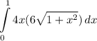 \displaystyle \int\limits^1_0 {4x(6\sqrt{1 + x^2})} \, dx