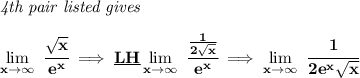 \bf \textit{4th pair listed gives }\\\\&#10;\lim\limits_{x\to \infty}\ \cfrac{\sqrt{x}}{e^x}\implies \underline{LH}\lim\limits_{x\to \infty}\ \cfrac{\frac{1}{2\sqrt{x}}}{e^x}\implies \lim\limits_{x\to \infty}\ \cfrac{1}{2e^x\sqrt{x}}