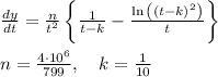 \frac { dy }{ dt } =\frac { n }{ { t }^{ 2 } } \left\{ \frac { 1 }{ t-k } -\frac { \ln { \left( { \left( t-k \right)  }^{ 2 } \right)  }  }{ t }  \right\} \\ \\ n=\frac { 4\cdot { 10 }^{ 6 } }{ 799 } ,\quad k=\frac { 1 }{ 10 }