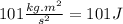 101\frac{kg.m^{2}}{s^{2}}=101J