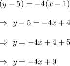 (y-5)=-4(x-1)\\\\\Rightarrow\ y-5=-4x+4\\\\\Rightarrow\ y=-4x+4+5\\\\\Rightarrow\ y=-4x+9