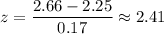 z=\dfrac{2.66-2.25}{0.17}\approx2.41