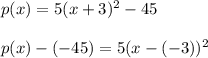 p(x)=5(x+3)^2-45\\\\p(x)-(-45)=5(x-(-3))^2