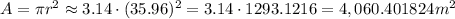 A=\pi r^2\approx3.14\cdot(35.96)^2=3.14\cdot1293.1216=4,060.401824m^2