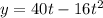 y=40t-16t^{2}