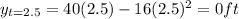 y_{t=2.5}=40(2.5)-16(2.5)^{2}=0ft