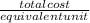 \frac{total cost}{equivalent unit}