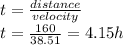 t=\frac{distance}{velocity}\\t=\frac{160}{38.51}=4.15h
