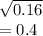 \sqrt{0.16} \\= 0.4