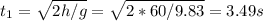 t_{1}=\sqrt{2h/g}=\sqrt{2*60/9.83}=3.49s