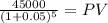 \frac{45000}{(1 + 0.05)^{5} } = PV