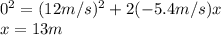 0^2=(12m/s)^2+2(-5.4m/s)x\\x=13m