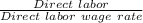 \frac{Direct\ labor}{Direct\ labor\ wage\ rate}