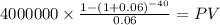 4000000 \times \frac{1-(1+0.06)^{-40} }{0.06} = PV\\