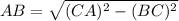 AB  = \sqrt{(CA)^2 - (BC)^2}