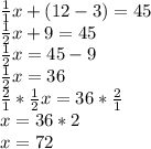 \frac{1}{1} x+(12-3)=45\\\frac{1}{2}x+9=45\\\frac{1}{2}x=45-9\\ \frac{1}{2}x=36\\\frac{2}{1}*\frac{1}{2}x=36*\frac{2}{1} \\  x=36*2\\x=72