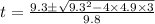 t=\frac{9.3\pm \sqrt{9.3^{2}-4\times 4.9\times 3}}{9.8}