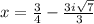 x=\frac{3}{4}-\frac{3i\sqrt{7}}{3}