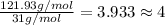 \frac{121.93 g/mol}{31 g/mol}=3.933 \approx 4