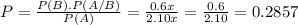 P = \frac{P(B).P(A/B)}{P(A)} = \frac{0.6x}{2.10x} = \frac{0.6}{2.10} = 0.2857