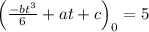 \left(\frac{-b t^{3}}{6}+a t+c\right)_{0}=5