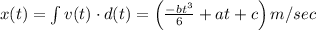 x(t)=\int v(t) \cdot d(t)=\left(\frac{-b t^{3}}{6}+a t+c\right) m / s e c