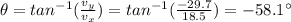 \theta=tan^{-1}(\frac{v_y}{v_x})=tan^{-1}(\frac{-29.7}{18.5})=-58.1^{\circ}