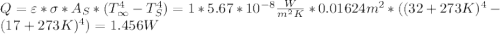 Q=\varepsilon*\sigma*A_S*(T_{\infty}^4-T_S^4)=1*5.67*10^{-8}\frac{W}{m^2K}*0.01624m^2*((32+273K)^4-(17+273K)^4)=1.456W