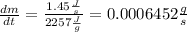 \frac{dm}{dt}=\frac{1.45\frac{J}{s} }{2257\frac{J}{g} }=0.0006452\frac{g}{s}