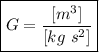 \boxed {G = \frac{{[m^3]}} {{[kg ~ s^2]} }}