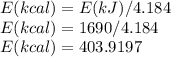E(kcal)=E(kJ)/4.184\\E(kcal)=1690/4.184\\E(kcal)=403.9197\\\\
