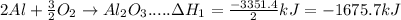 2Al+\frac{3}{2}O_{2}\rightarrow Al_{2}O_{3}.....\Delta H_{1}=\frac{-3351.4}{2}kJ=-1675.7kJ